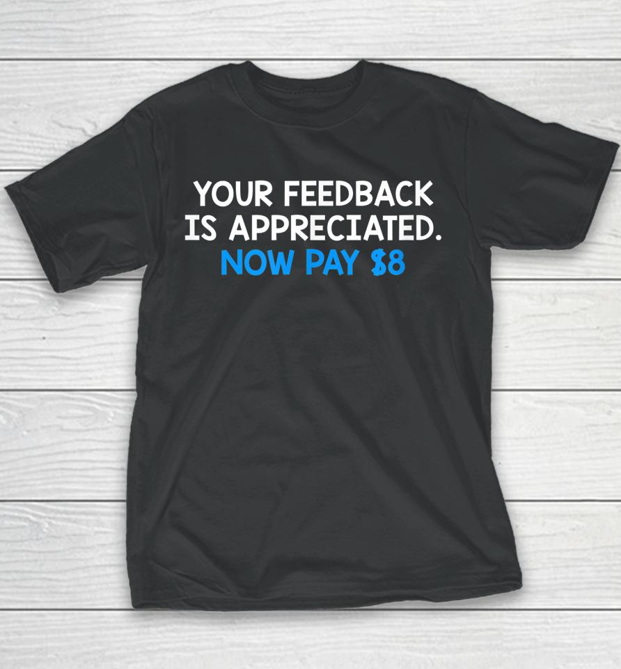 Your Feedback Is Appreciated Now Pay $8 Youth T-Shirt