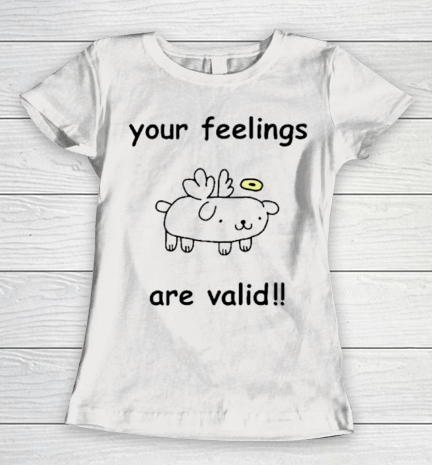 Your Feelings Are Valid Cute Women T-Shirt