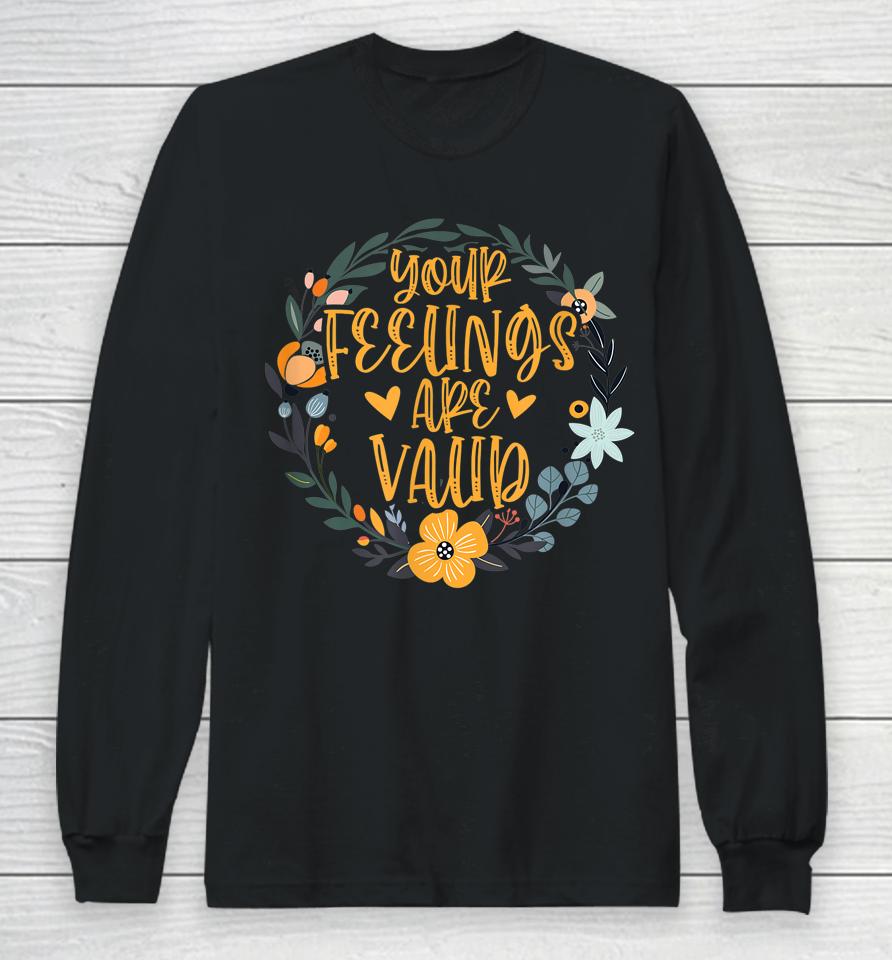 Your Feelings Are Valid Mental Health Awareness Long Sleeve T-Shirt