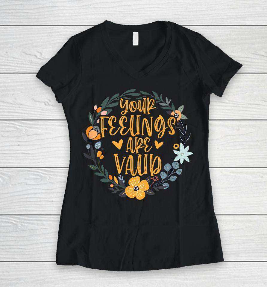 Your Feelings Are Valid Mental Health Awareness Women V-Neck T-Shirt