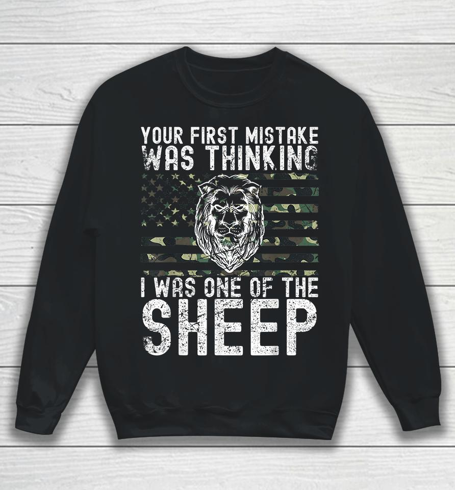 Your First Mistake Was Thinking I Was One Of The Sheep Sweatshirt