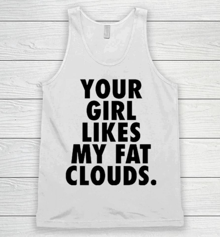 Your Girl Likes My Fat Clouds Unisex Tank Top