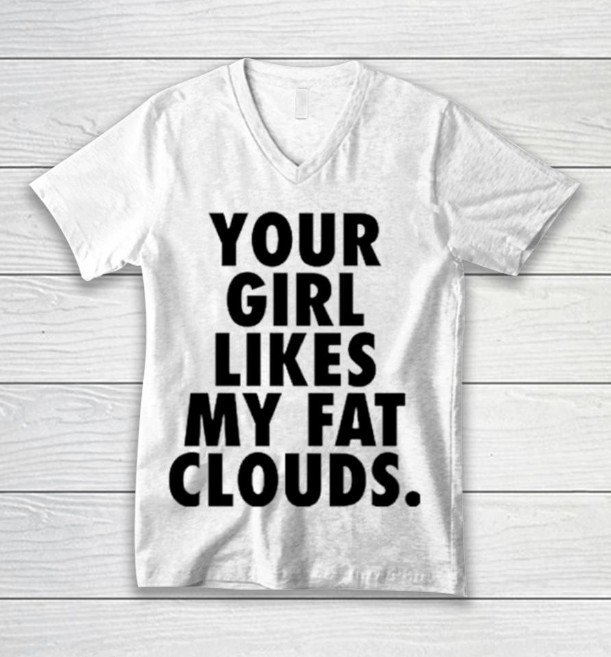 Your Girl Likes My Fat Clouds Unisex V-Neck T-Shirt