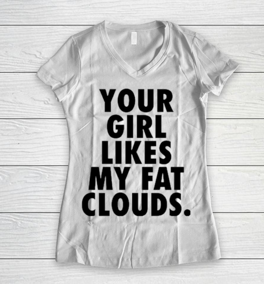 Your Girl Likes My Fat Clouds Women V-Neck T-Shirt