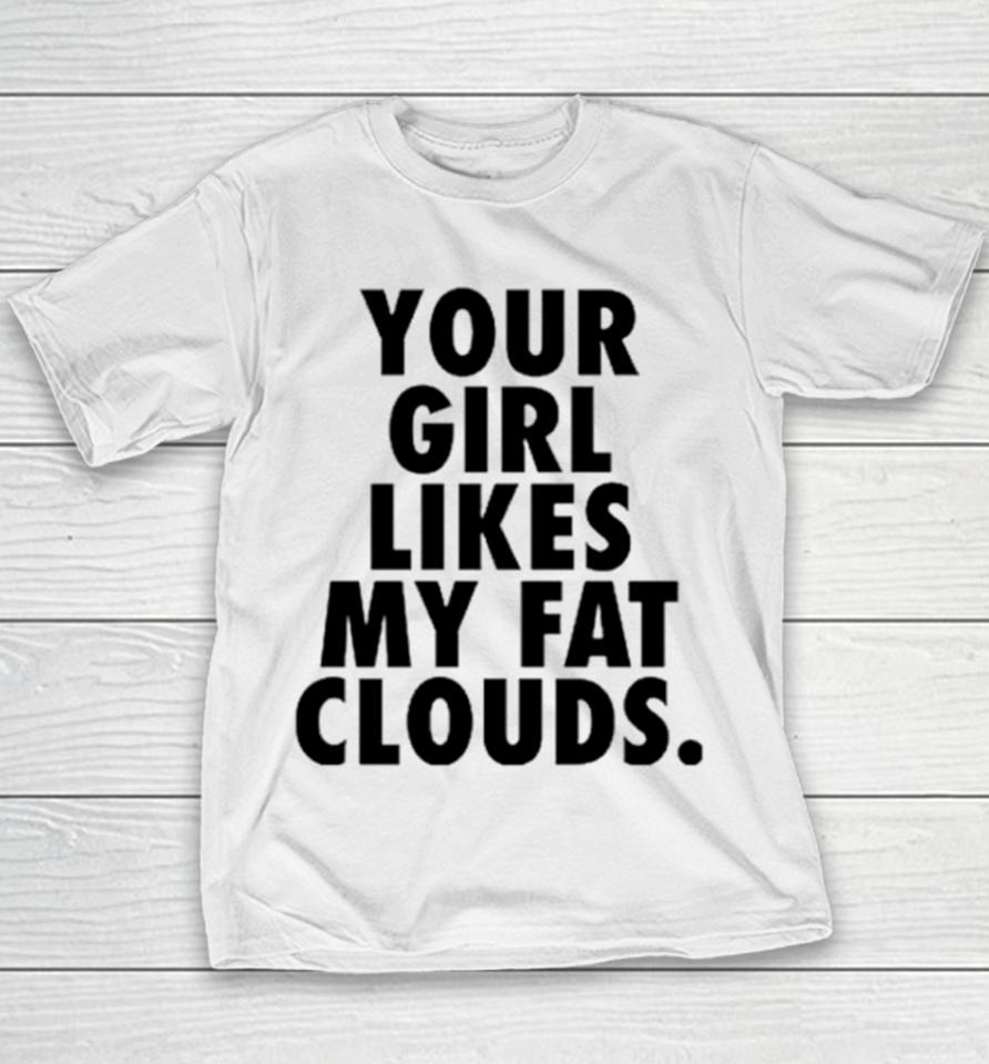 Your Girl Likes My Fat Clouds Youth T-Shirt