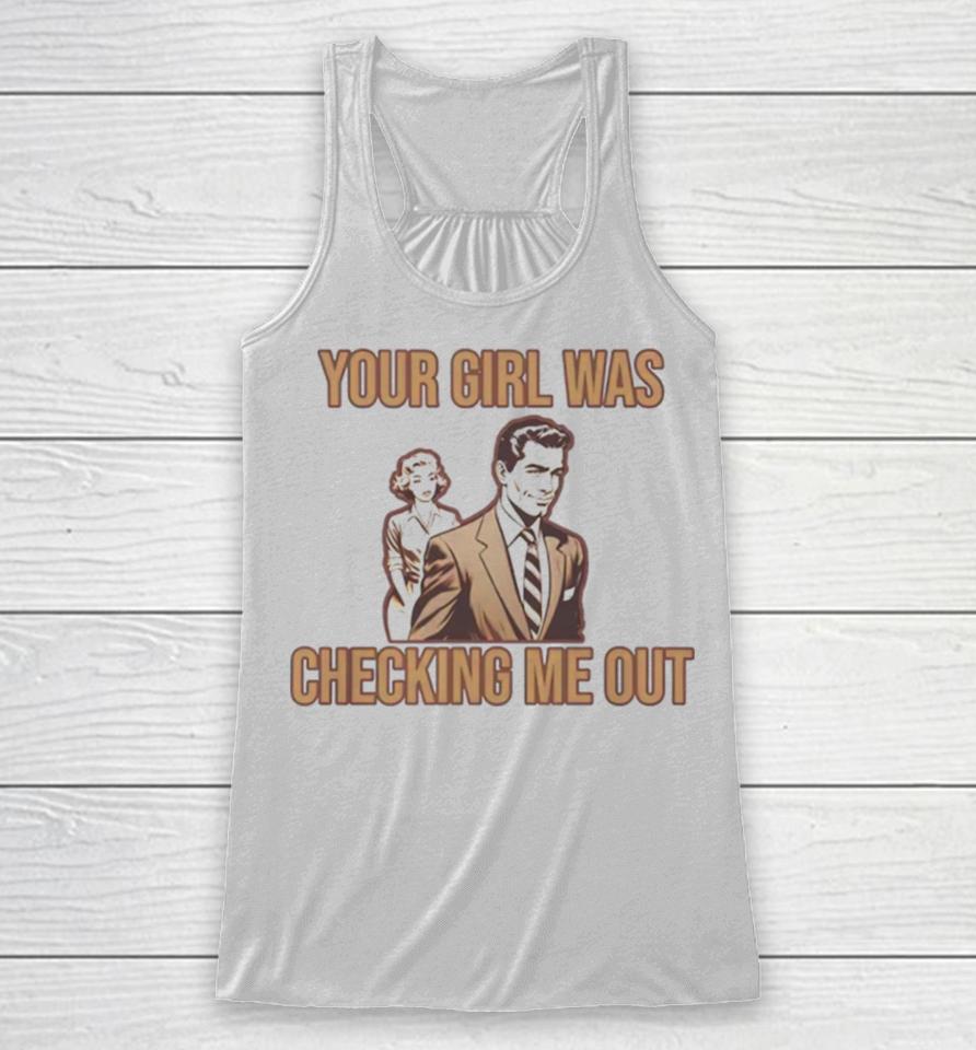 Your Girl Was Checking Me Out Racerback Tank