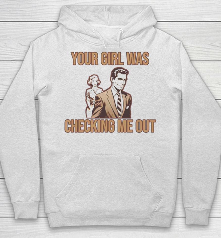 Your Girl Was Checking Me Out Hoodie