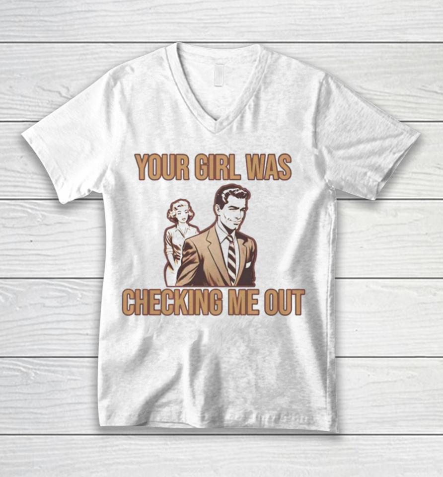 Your Girl Was Checking Me Out Unisex V-Neck T-Shirt