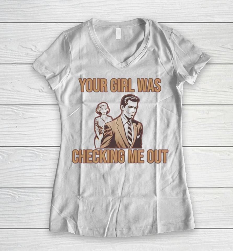 Your Girl Was Checking Me Out Women V-Neck T-Shirt