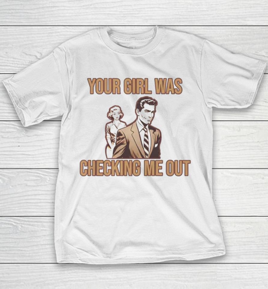 Your Girl Was Checking Me Out Youth T-Shirt