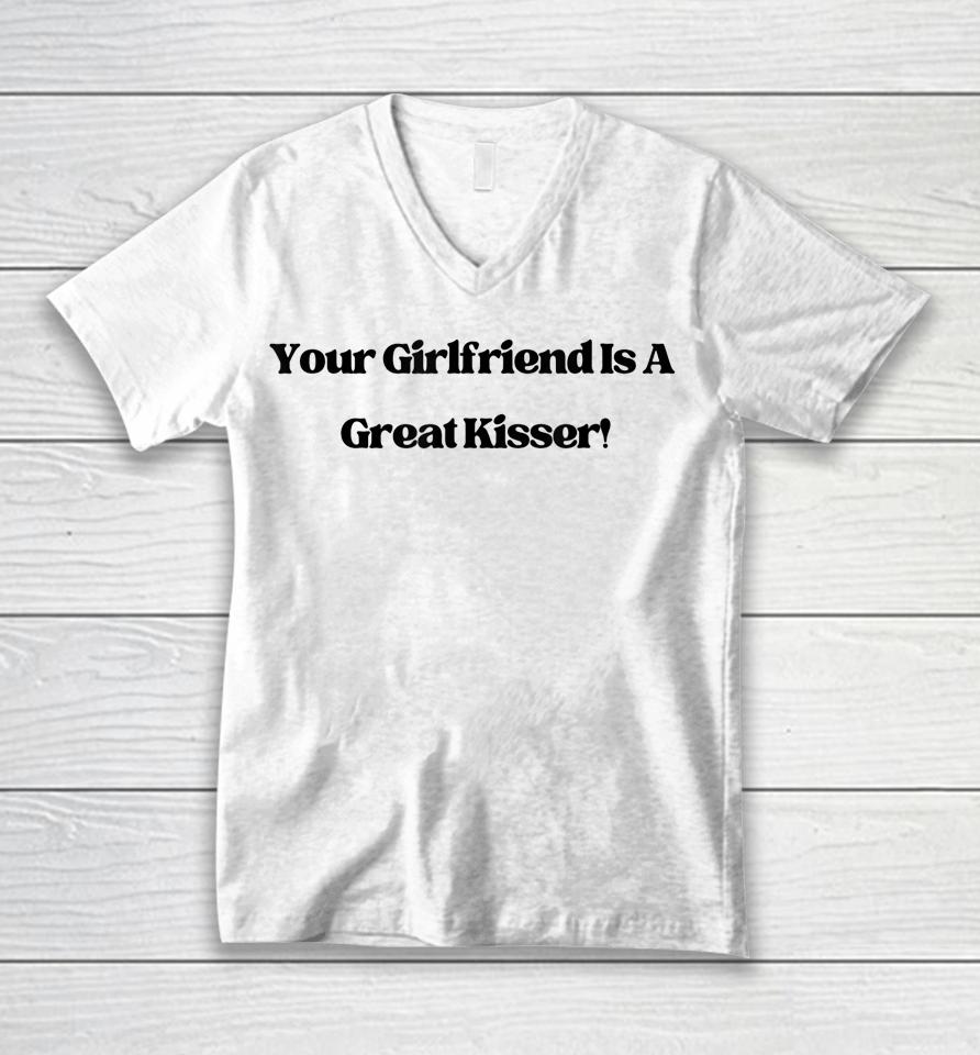 Your Girlfriend Is A Great Kisser Unisex V-Neck T-Shirt