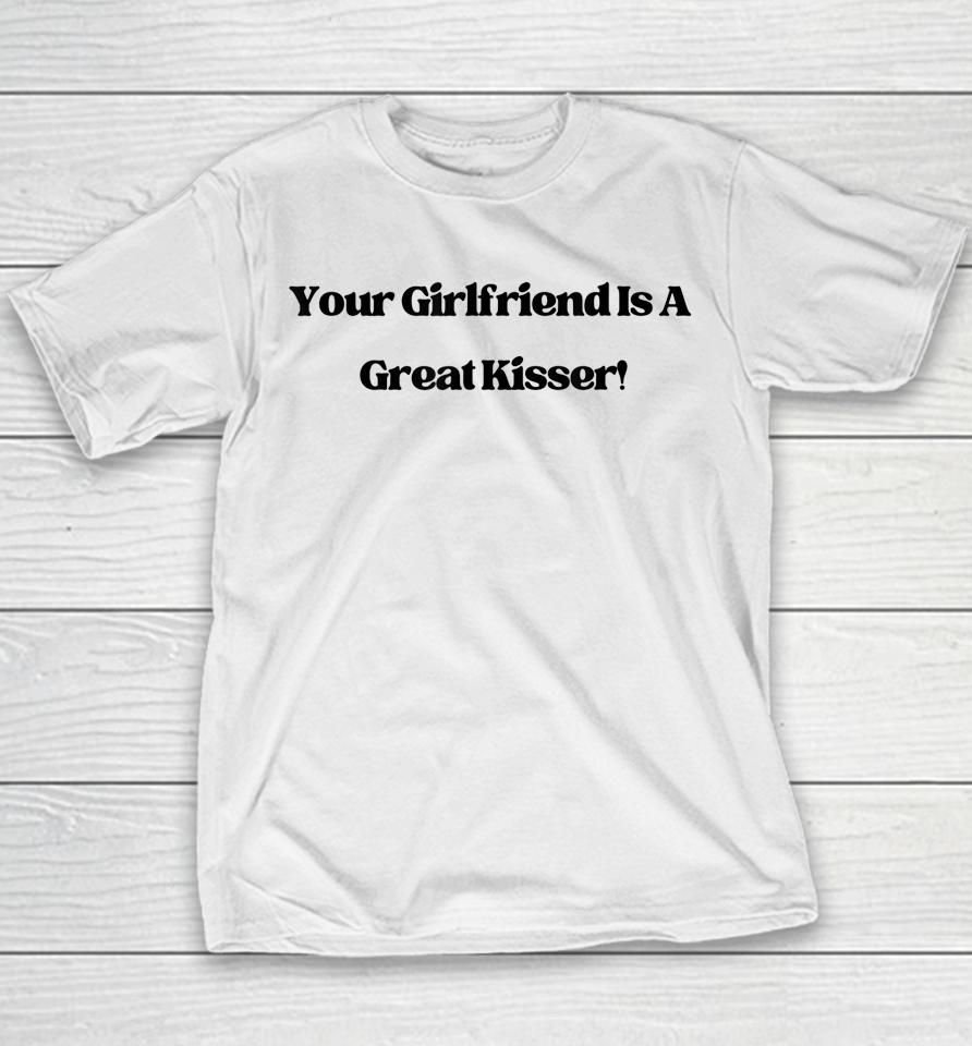 Your Girlfriend Is A Great Kisser Youth T-Shirt