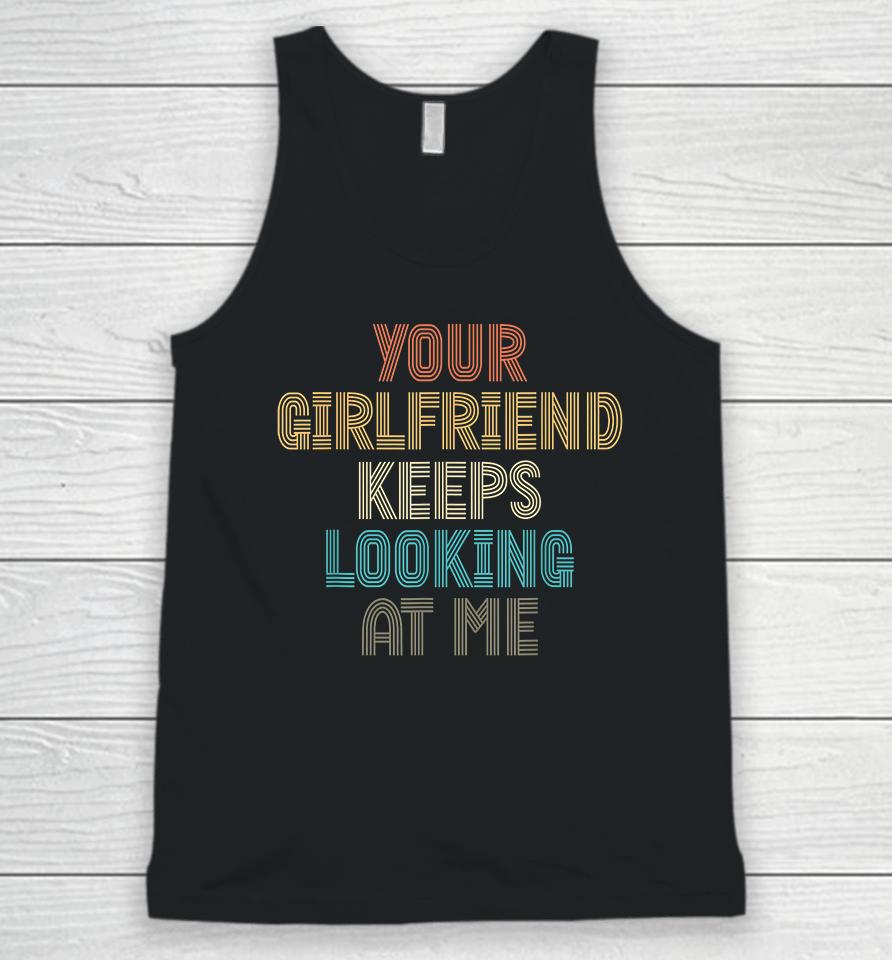 Your Girlfriend Keeps Looking At Me Funny Vintage Unisex Tank Top