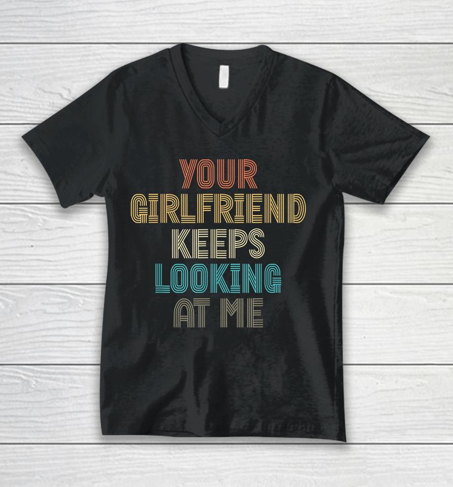 Your Girlfriend Keeps Looking At Me Funny Vintage Unisex V-Neck T-Shirt