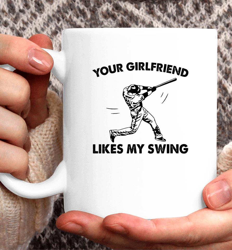 Your Girlfriend Likes My Swing Baseball Graphic Coffee Mug