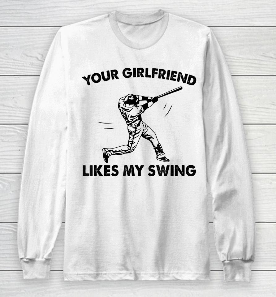 Your Girlfriend Likes My Swing Baseball Graphic Long Sleeve T-Shirt