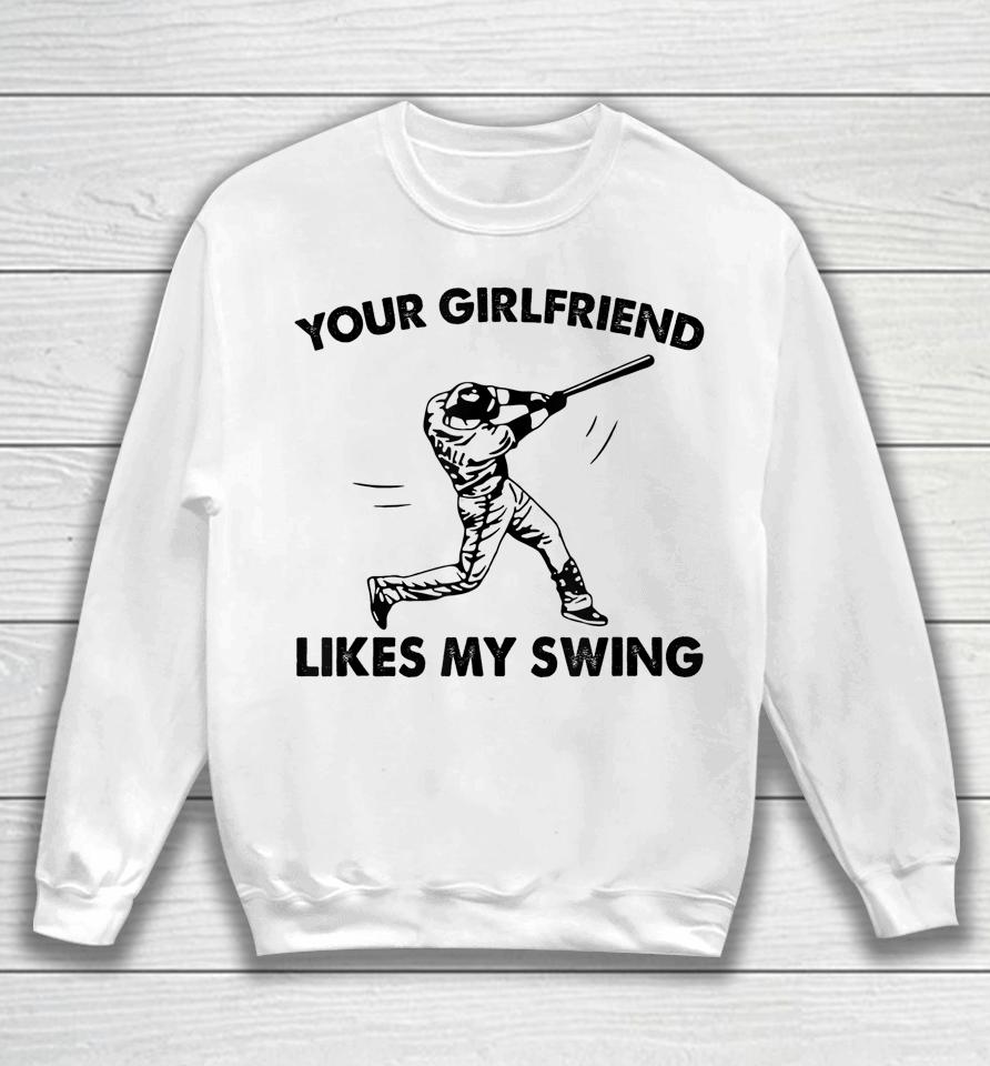 Your Girlfriend Likes My Swing Baseball Graphic Sweatshirt