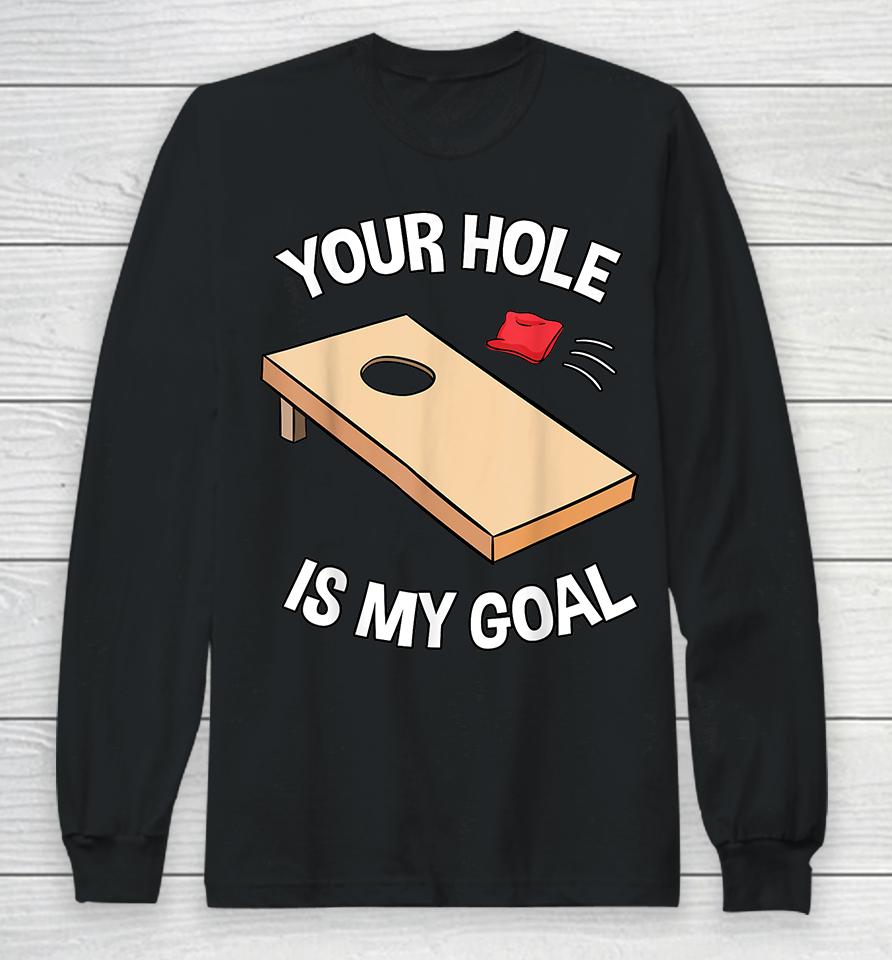 Your Hole Is My Goal Funny Long Sleeve T-Shirt