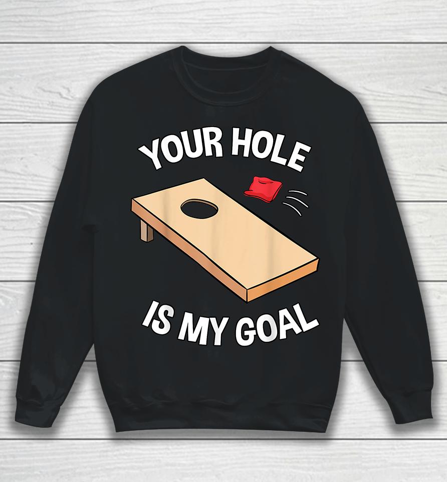Your Hole Is My Goal Funny Sweatshirt