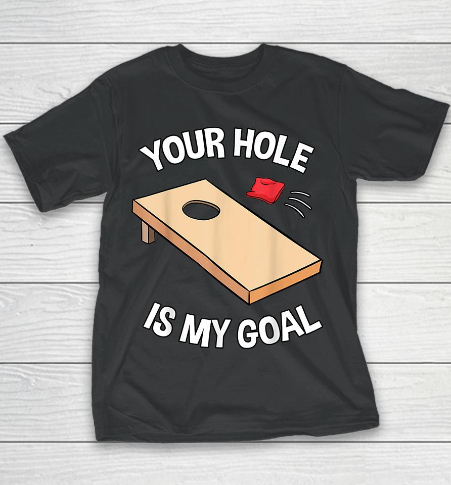 Your Hole Is My Goal Funny Youth T-Shirt