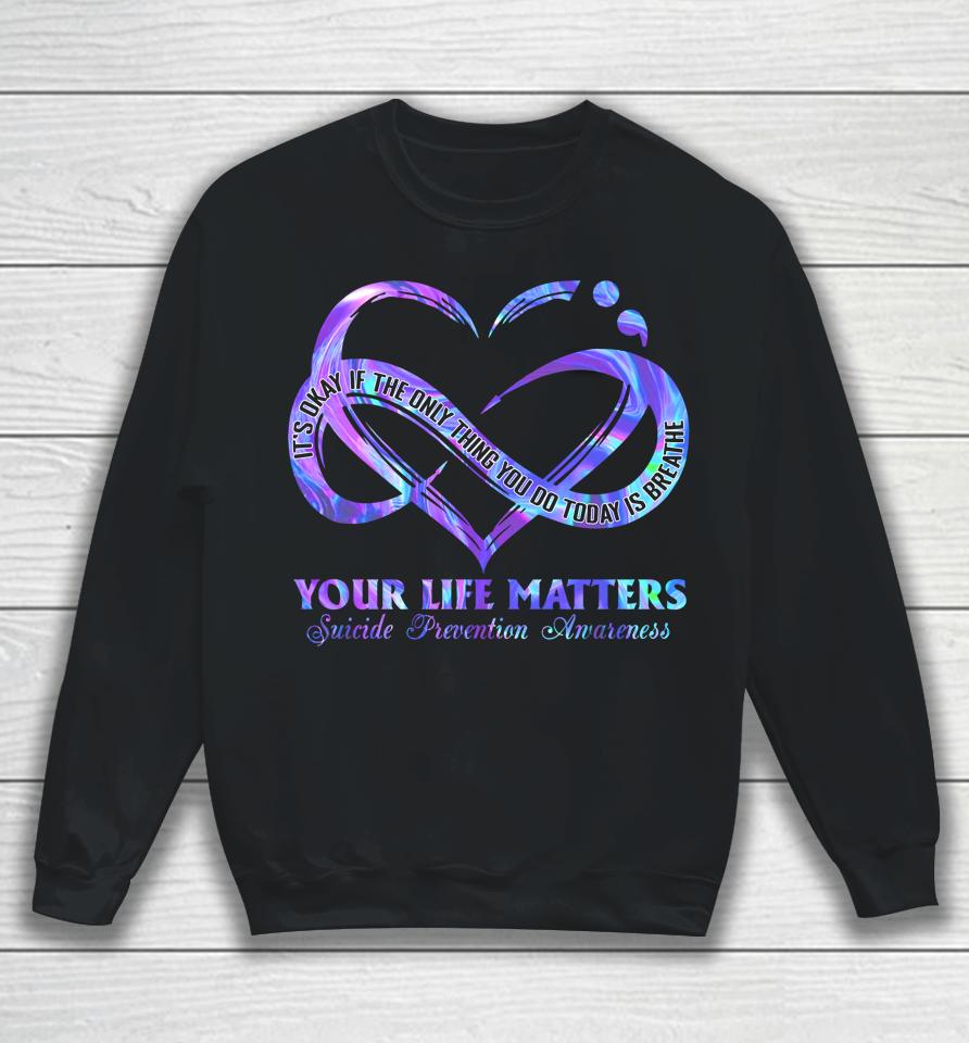 Your Life Matters Suicide Prevention Awareness Sweatshirt