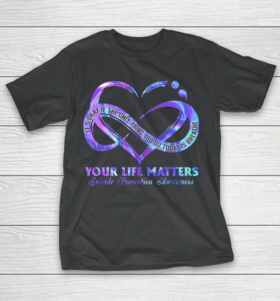 Your Life Matters Suicide Prevention Awareness T-Shirt