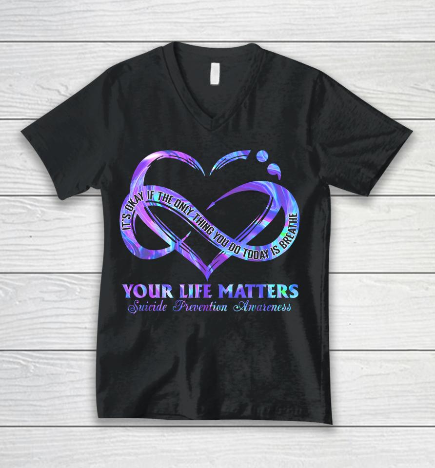 Your Life Matters Suicide Prevention Awareness Unisex V-Neck T-Shirt