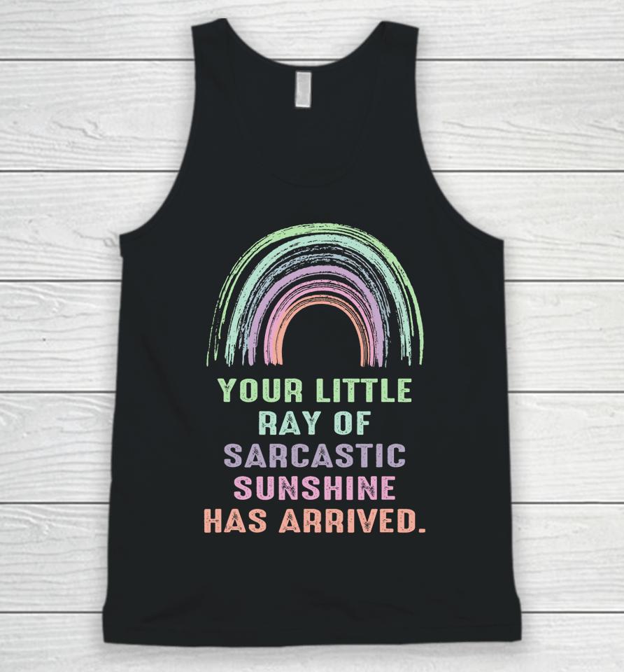 Your Little Ray Of Sarcastic Sunshine Has Arrived Rainbow Unisex Tank Top