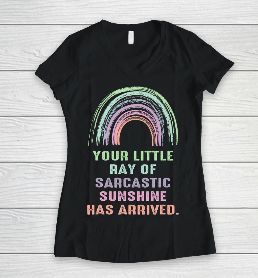 Your Little Ray Of Sarcastic Sunshine Has Arrived Rainbow Women V-Neck T-Shirt