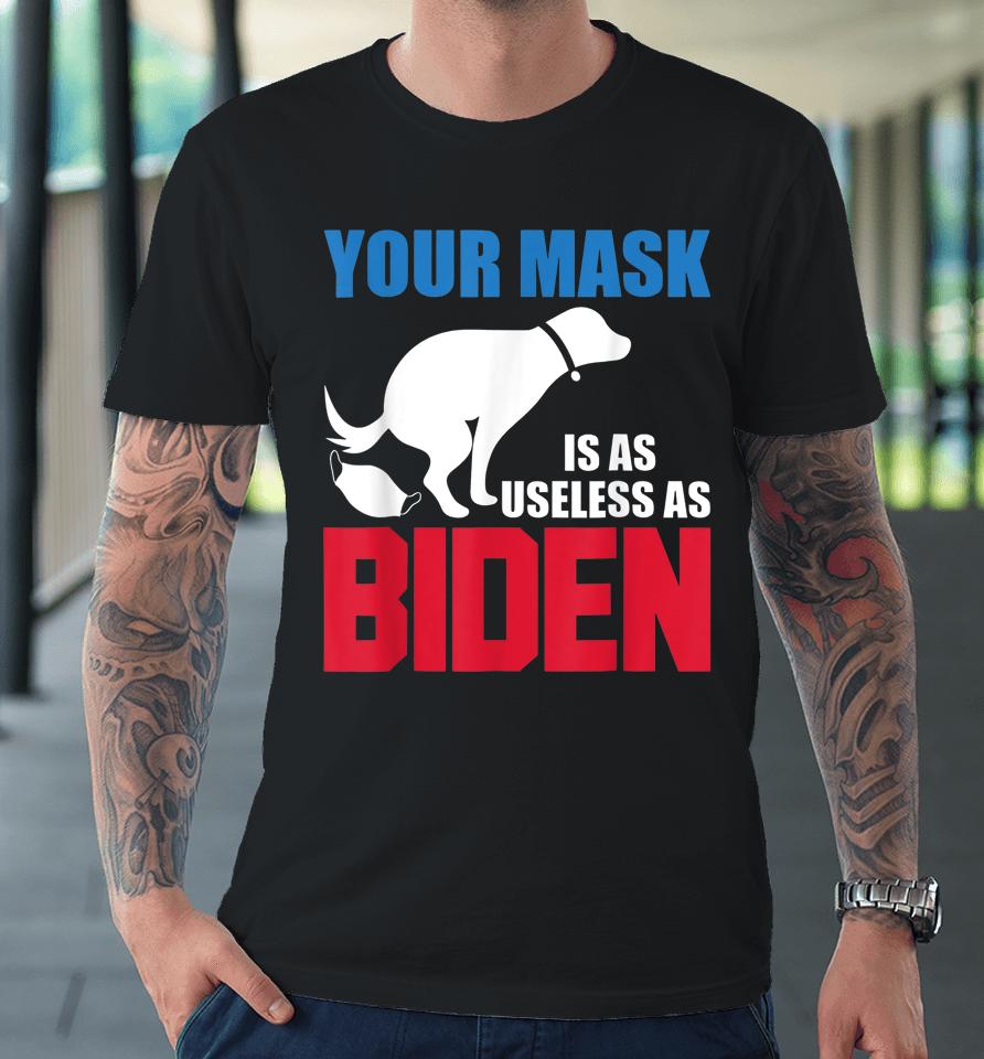 Your Mask Is As Useless As Biden Usa Flag Funny Premium T-Shirt