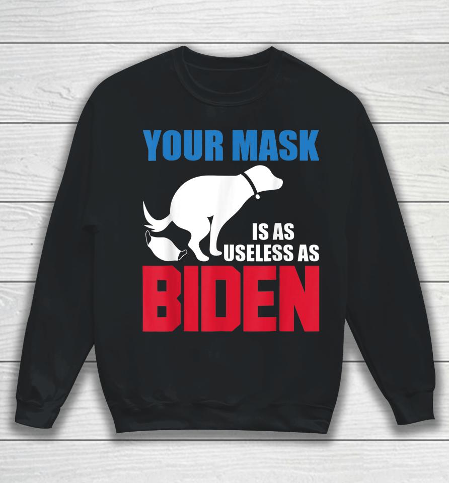 Your Mask Is As Useless As Biden Usa Flag Funny Sweatshirt