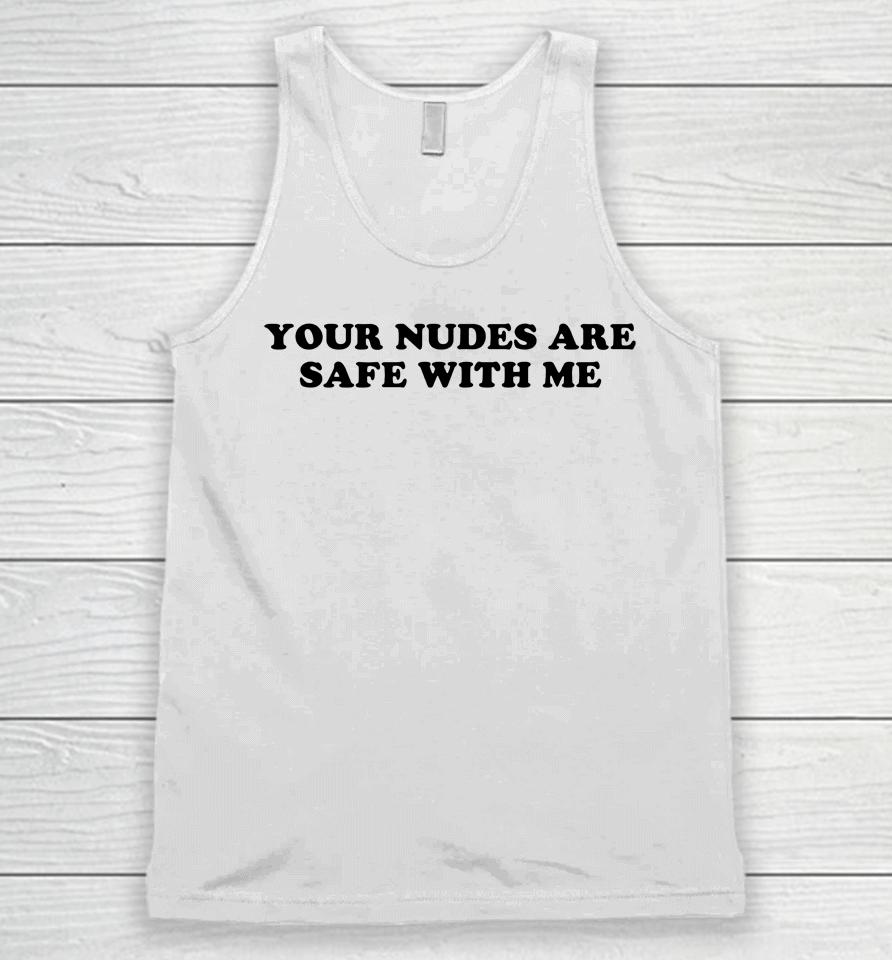 Your Nudes Are Safe With Me Unisex Tank Top