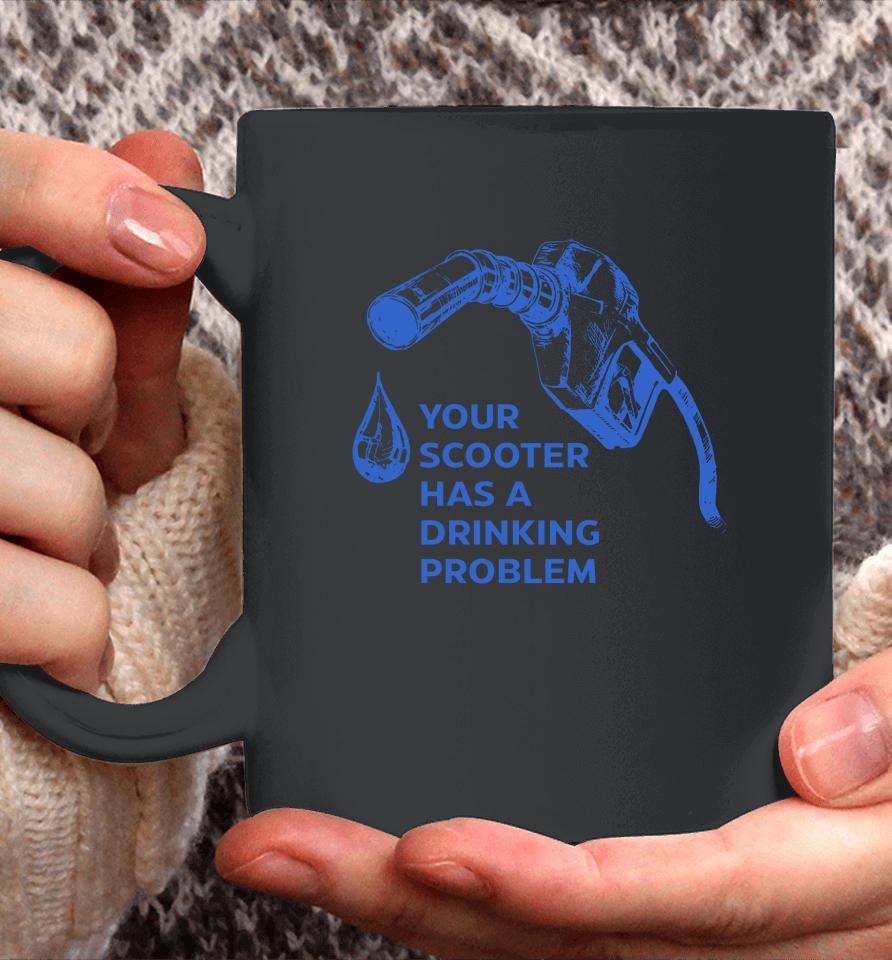 Your Scooter Has A Drinking Problem Coffee Mug