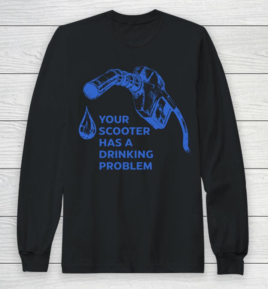 Your Scooter Has A Drinking Problem Long Sleeve T-Shirt