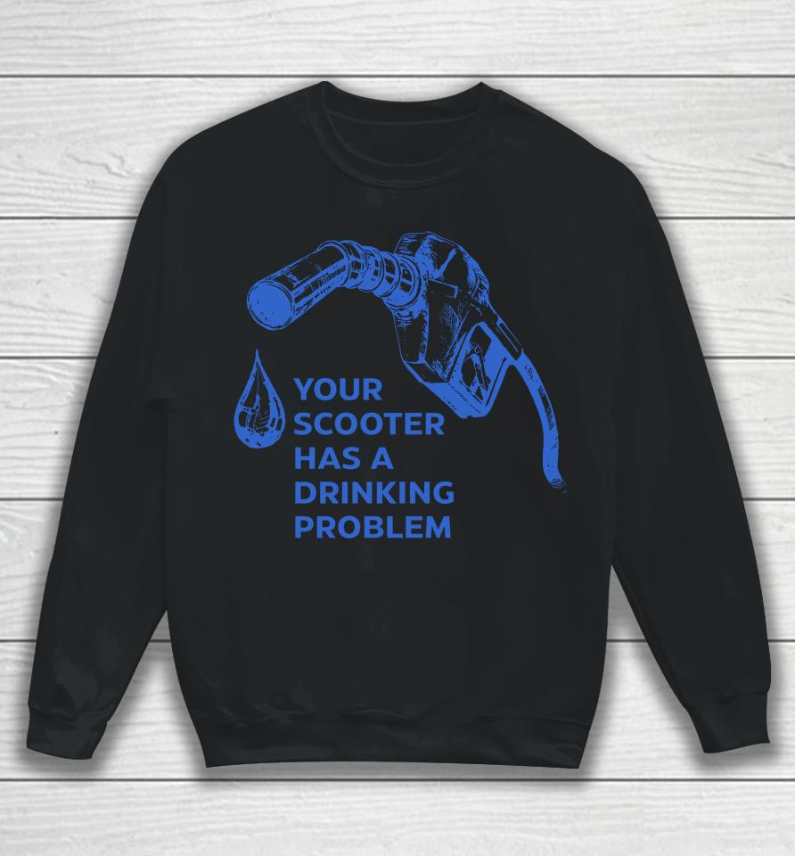 Your Scooter Has A Drinking Problem Sweatshirt