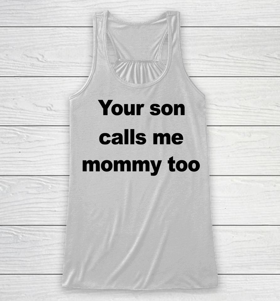 Your Son Calls Me Mommy Too Racerback Tank