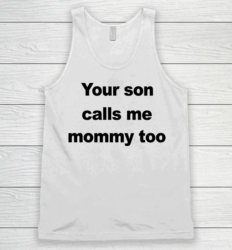 Your Son Calls Me Mommy Too Unisex Tank Top