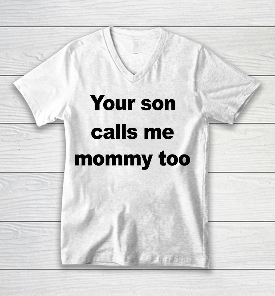 Your Son Calls Me Mommy Too Unisex V-Neck T-Shirt