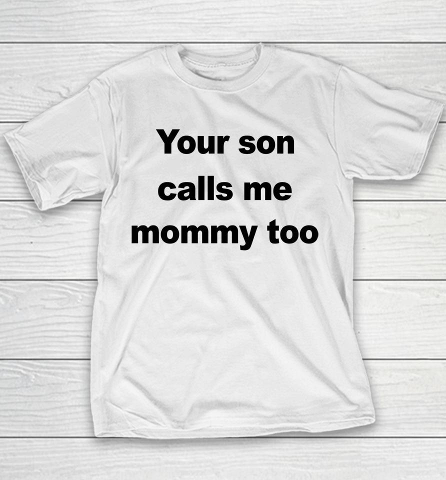 Your Son Calls Me Mommy Too Youth T-Shirt
