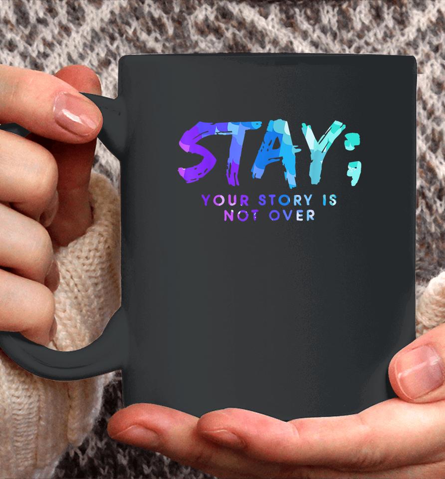 Your Story Is Not Over Stay Suicide Prevention Awareness Coffee Mug