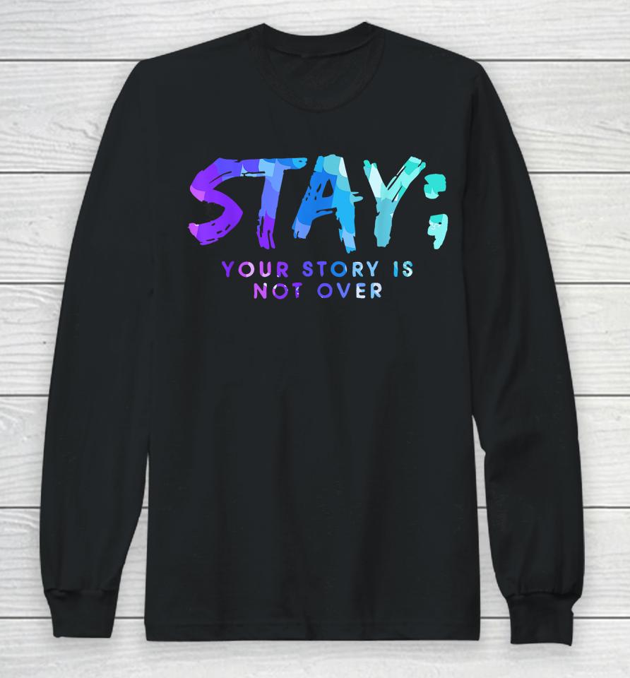 Your Story Is Not Over Stay Suicide Prevention Awareness Long Sleeve T-Shirt