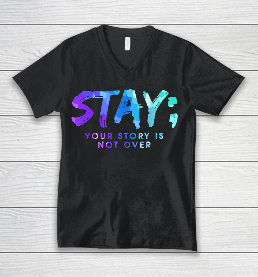 Your Story Is Not Over Stay Suicide Prevention Awareness Unisex V-Neck T-Shirt
