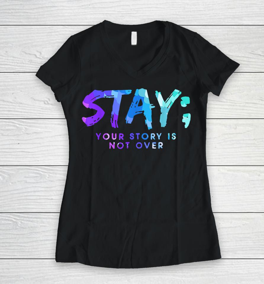 Your Story Is Not Over Stay Suicide Prevention Awareness Women V-Neck T-Shirt