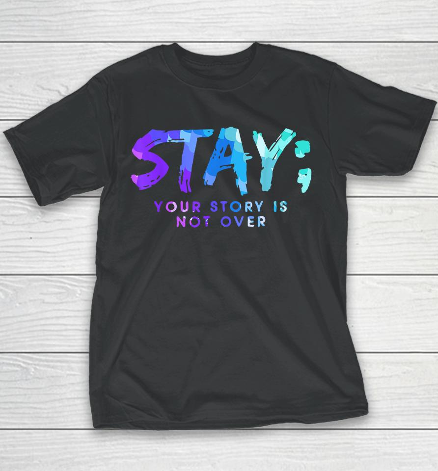 Your Story Is Not Over Stay Suicide Prevention Awareness Youth T-Shirt