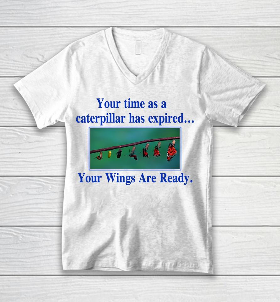 Your Time As A Caterpillar Has Expired Your Wings Are Ready Unisex V-Neck T-Shirt