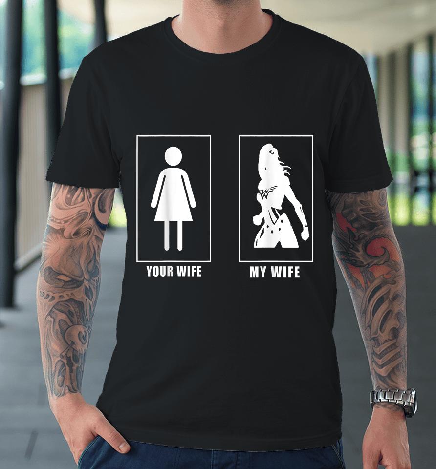 Your Wife My Wife Super Woman Premium T-Shirt
