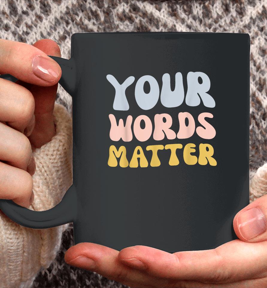 Your Words Matter Coffee Mug