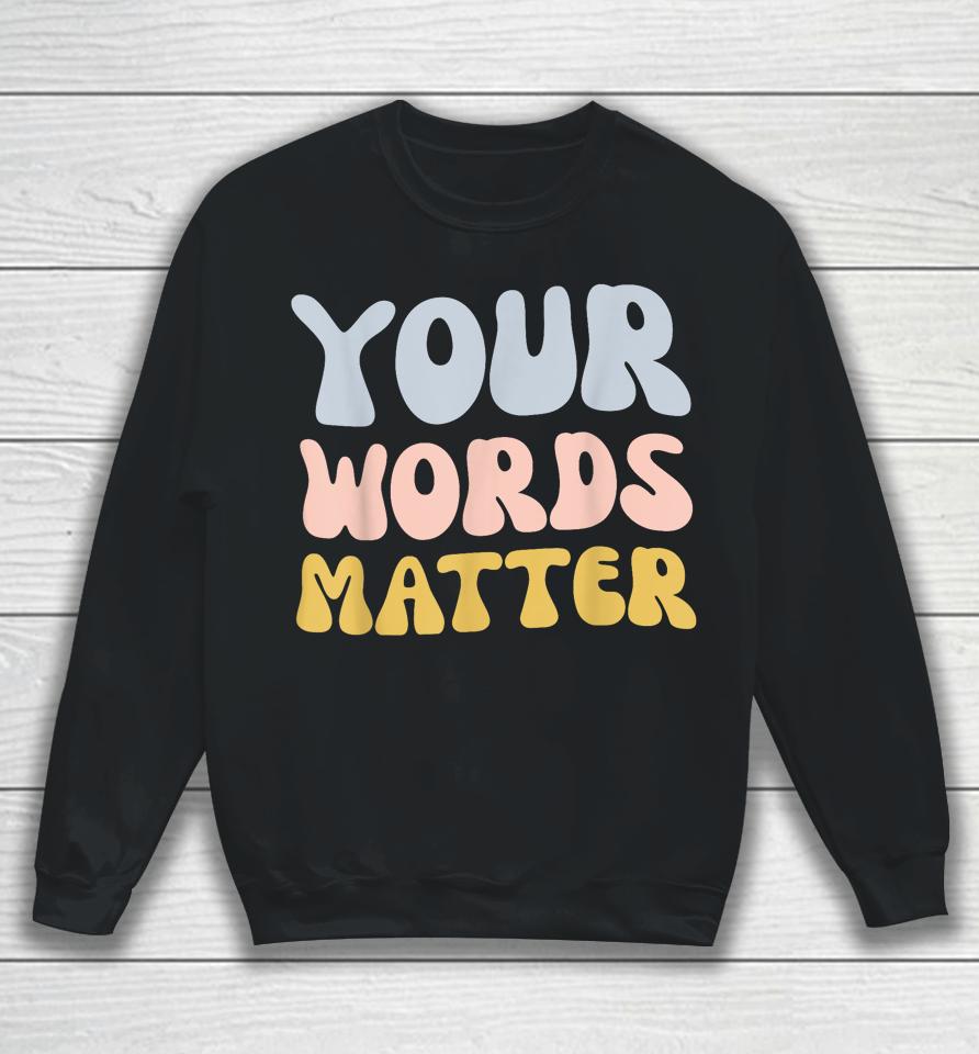 Your Words Matter Sweatshirt
