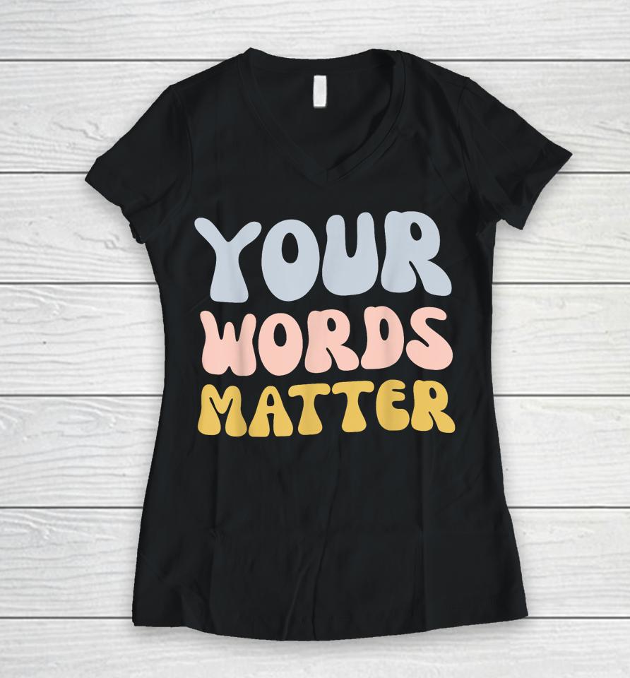 Your Words Matter Women V-Neck T-Shirt