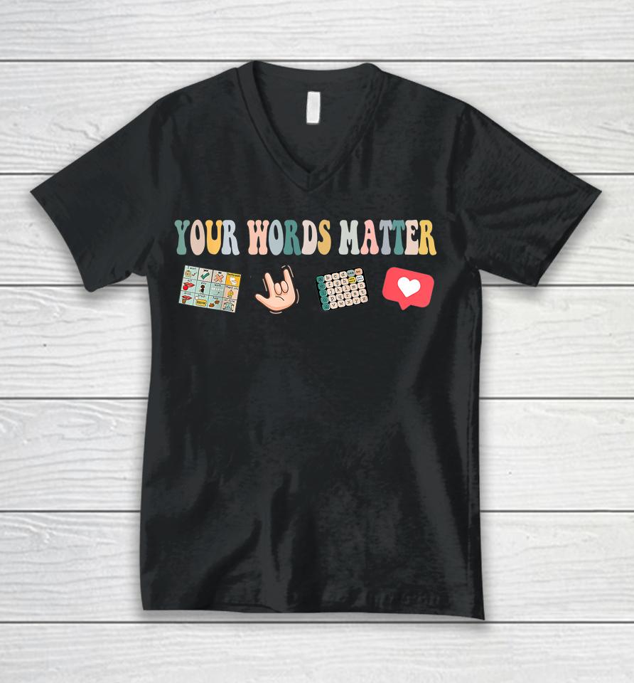 Your Words Matter Speech Therapy Appreciation Unisex V-Neck T-Shirt
